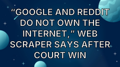 “Google and Reddit do not own the Internet,” web scraper says after court win image