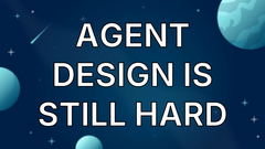 Agent Design Is Still Hard image