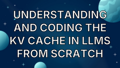 Understanding and Coding the KV Cache in LLMs from Scratch image