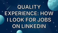 Quality Experience: How I Look for Jobs on LinkedIn image