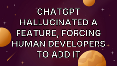 ChatGPT Hallucinated a Feature, Forcing Human Developers to Add It image