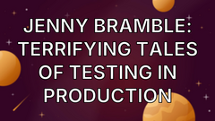 Jenny Bramble: Terrifying Tales of Testing in Production image