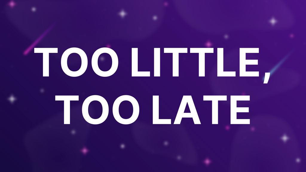 Too Little, Too Late image