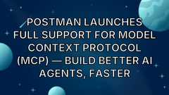 Postman launches full support for Model Context Protocol (MCP) — Build better AI Agents, faster image