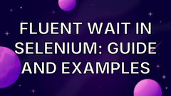 Fluent Wait in Selenium: Guide and Examples image