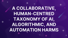 A Collaborative, Human-Centred Taxonomy of AI, Algorithmic, and Automation Harms image