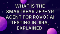 What Is the SmartBear Zephyr Agent for Rovo? AI testing in Jira, explained  image