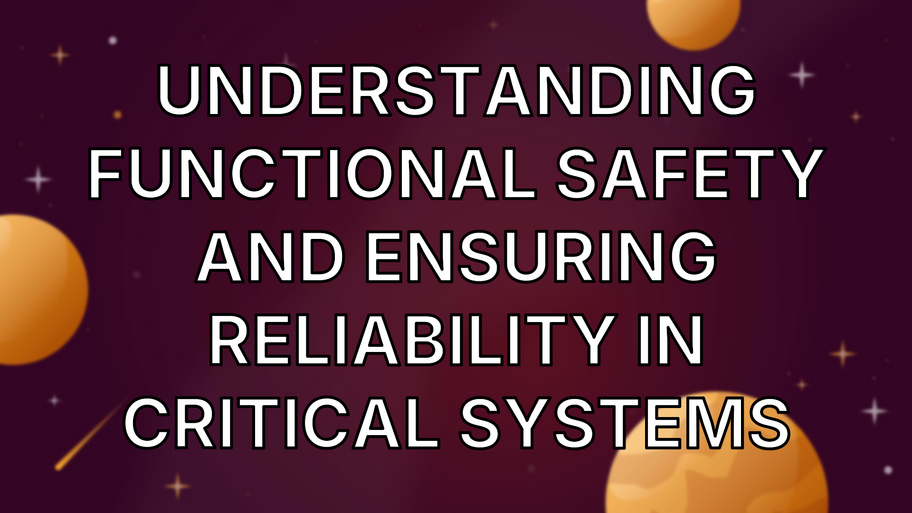 Understanding Functional Safety and Ensuring Reliability in Critical Systems image