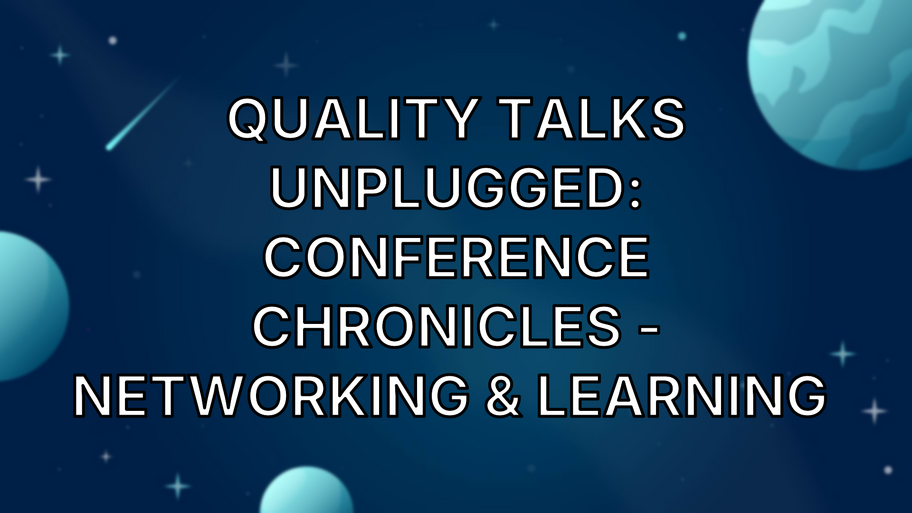 Quality Talks Unplugged: Conference Chronicles - Networking & Learning  image