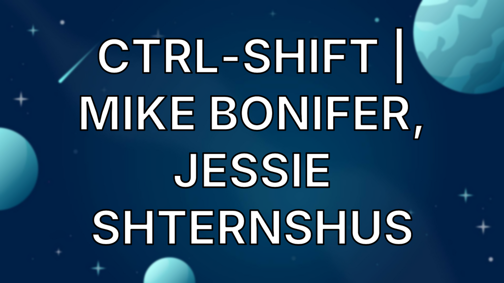 Ctrl-Shift | Mike Bonifer, Jessie Shternshus image