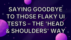 Saying Goodbye To Those Flaky UI Tests – The 'Head &amp; Shoulders' Way image