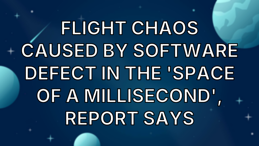 Flight chaos caused by software defect in the 'space of a millisecond', report says image