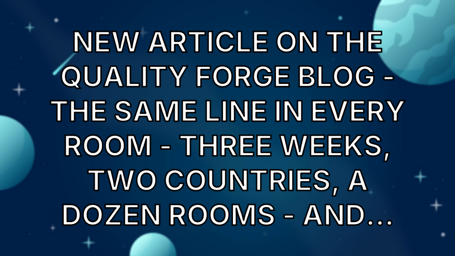New article on the Quality Forge blog - The Same Line in Every Room - Three weeks, two countries, a dozen rooms - and... image
