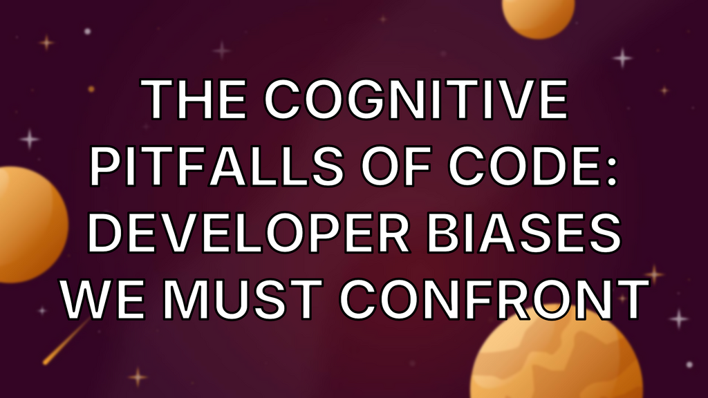 The Cognitive Pitfalls of Code: Developer Biases We Must Confront image