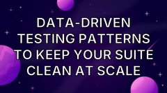 Data-Driven Testing Patterns to Keep Your Suite Clean at Scale image
