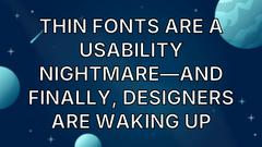 Thin Fonts Are a Usability Nightmare—And Finally, Designers Are Waking Up image
