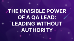 The Invisible Power of a QA Lead: Leading Without Authority image