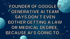 Founder of Google's Generative AI Team Says Don't Even Bother Getting a Law or Medical Degree, Because AI's Going to ... image