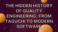The Hidden History of Quality Engineering: From Taguchi to Modern Software image