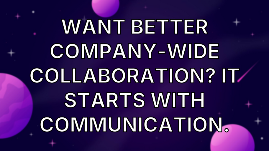 Want Better Company-Wide Collaboration? It Starts with Communication. image