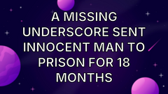 A missing underscore sent innocent man to prison for 18 months image