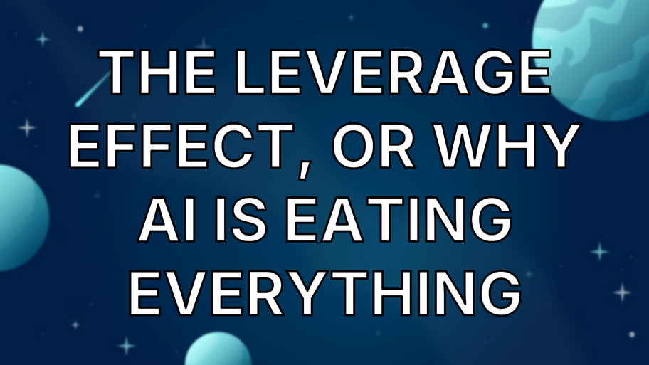The Leverage Effect, or Why AI Is Eating Everything image