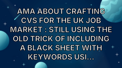 AMA about Crafting CVs for the UK Job Market : still using the old trick of including a black sheet with keywords usi... image