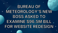 Bureau of Meteorology's new boss asked to examine $96.5m bill for website redesign image