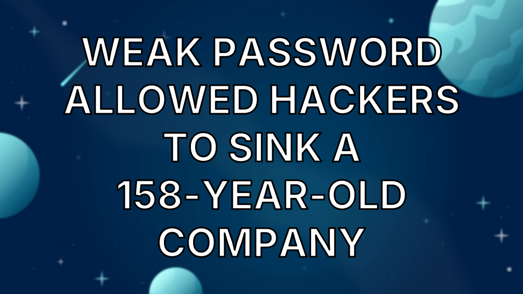 Weak password allowed hackers to sink a 158-year-old company image