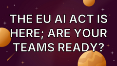 The EU AI Act is Here; Are Your Teams Ready? image