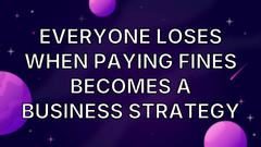 Everyone Loses When Paying Fines Becomes a Business Strategy image