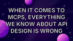 When it comes to MCPs, everything we know about API design is wrong image