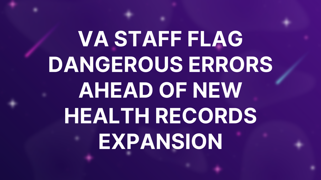 VA staff flag dangerous errors ahead of new health records expansion image