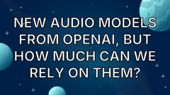 New audio models from OpenAI, but how much can we rely on them? image