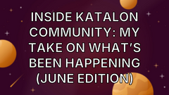 Inside Katalon Community: My Take on What’s Been Happening (June Edition) image