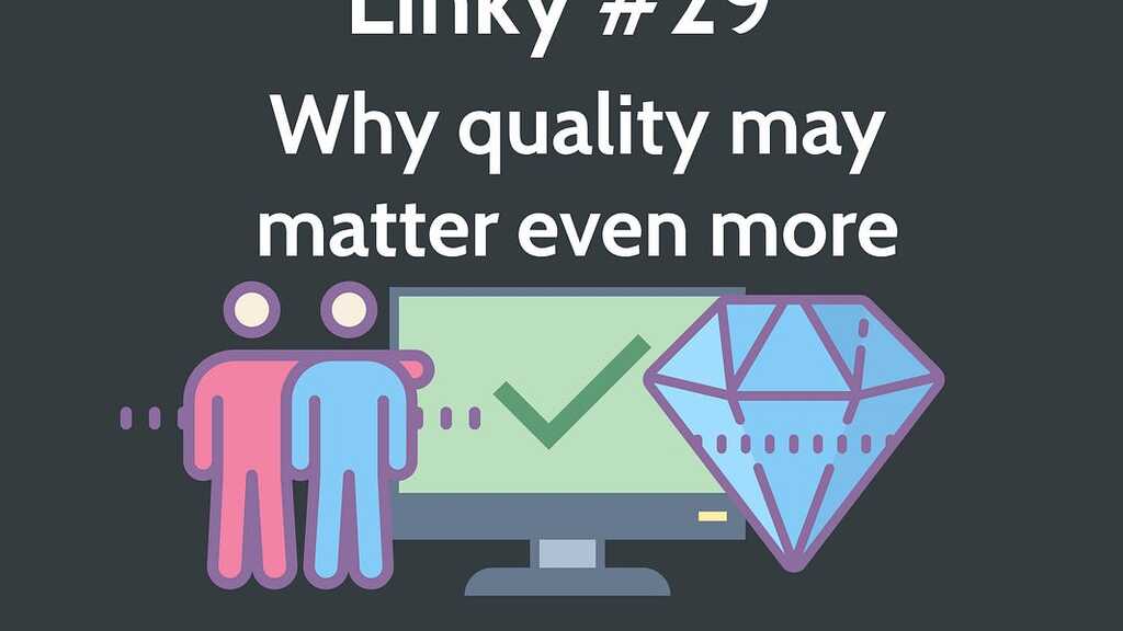 Linky #29 - Why quality may matter even more image image
