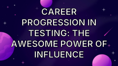 Career progression in testing: the awesome power of influence image