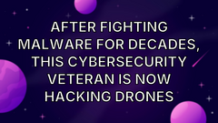 After fighting malware for decades, this cybersecurity veteran is now hacking drones image