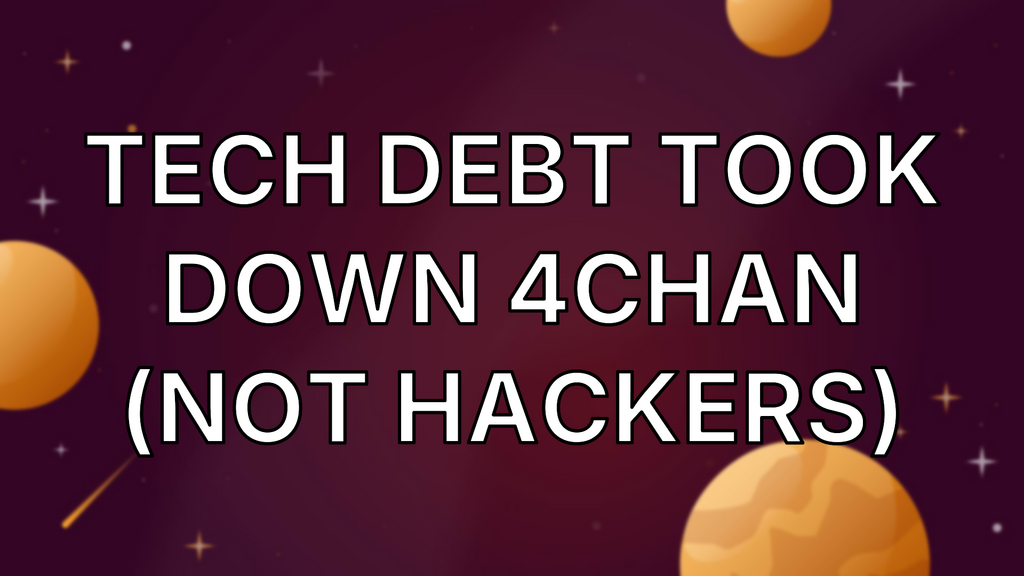 Tech Debt Took Down 4chan (Not Hackers) image