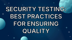 Security Testing: Best Practices for Ensuring Quality image