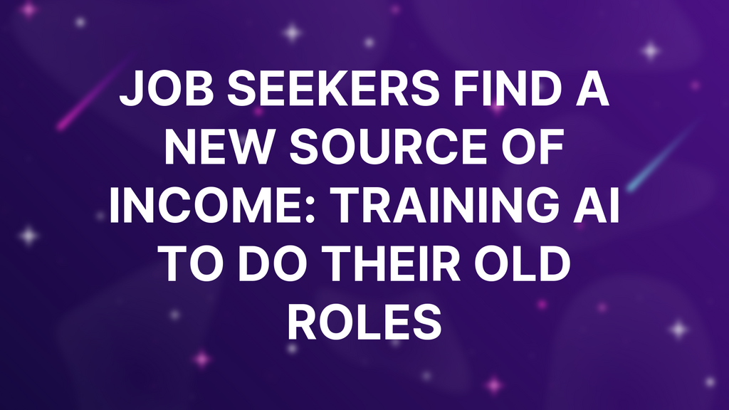 Job Seekers Find a New Source of Income: Training AI to Do Their Old Roles image