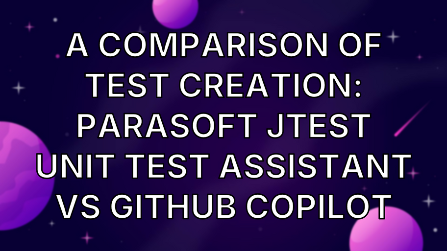 A Comparison of Test Creation: Parasoft Jtest Unit Test Assistant vs GitHub Copilot image