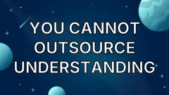 You Cannot Outsource Understanding image