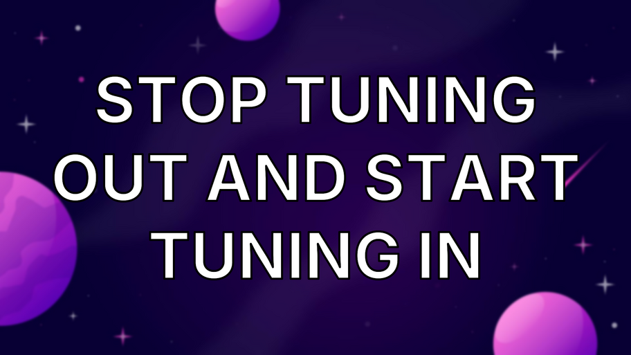 Stop Tuning Out and Start Tuning In image