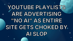YouTube Playlists Are Advertising "No AI" as Entire Site Gets Choked by AI Slop image