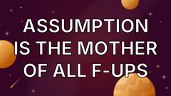 Assumption is the mother of all f-ups image