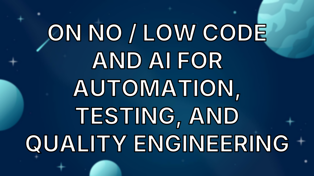 On No / Low Code and AI for Automation, Testing, and Quality Engineering image