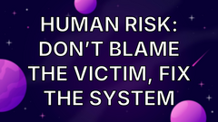 Human risk: don’t blame the victim, fix the system image