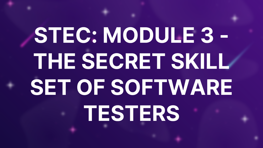STEC: Module 3 - The secret skill set of software testers image