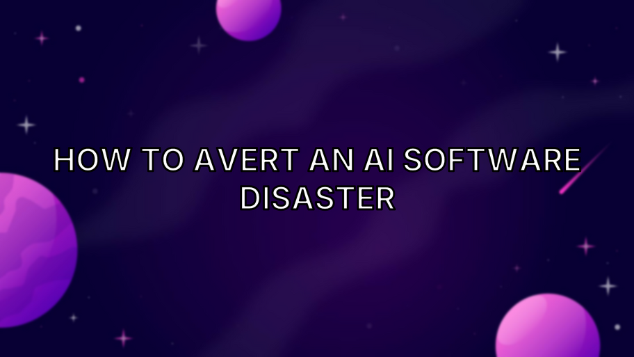 How to Avert an AI Software Disaster image